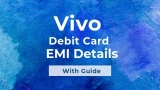 Vivo mobiles on Debit Card EMI (Full List with Guide)